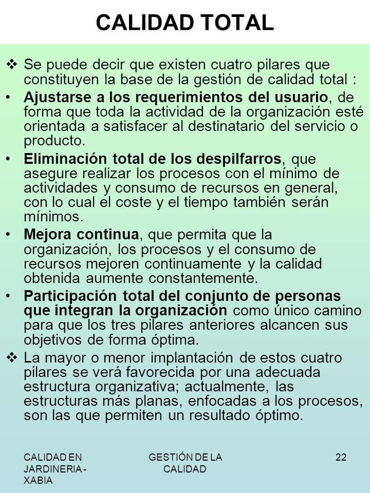 CALIDAD TOTAL Se puede decir que existen cuatro pilares que constituyen la base de la gestión de calidad total :
