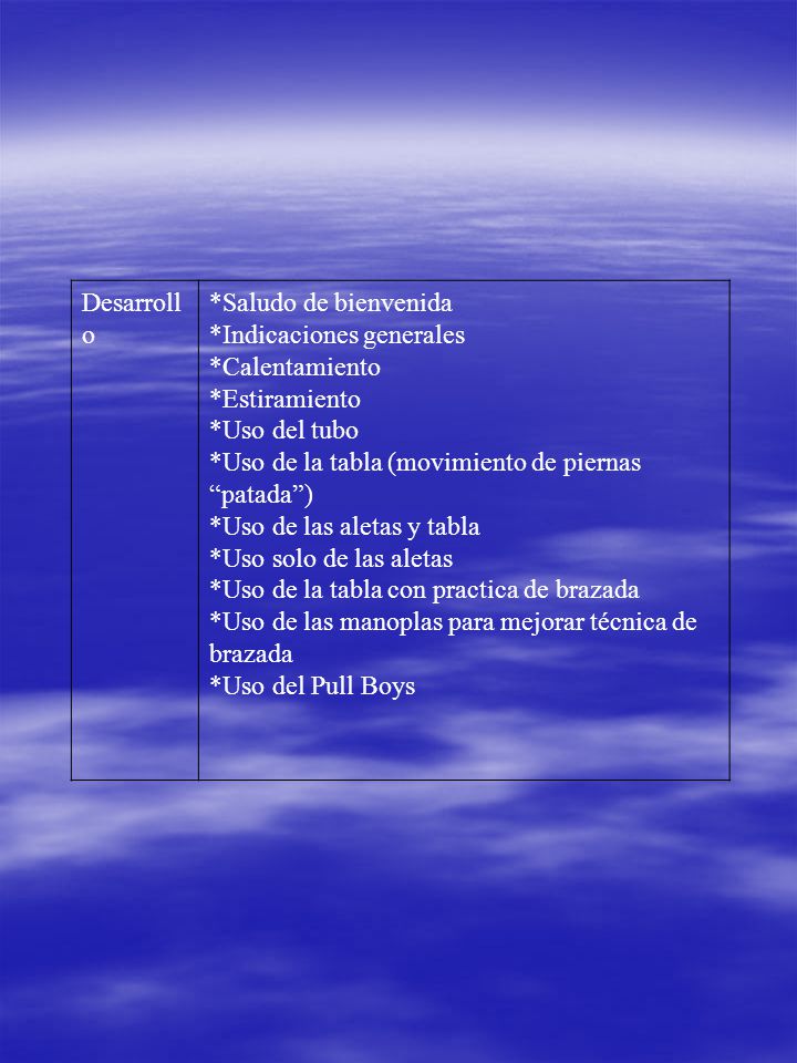 Desarrollo *Saludo de bienvenida. *Indicaciones generales. *Calentamiento. *Estiramiento. *Uso del tubo.