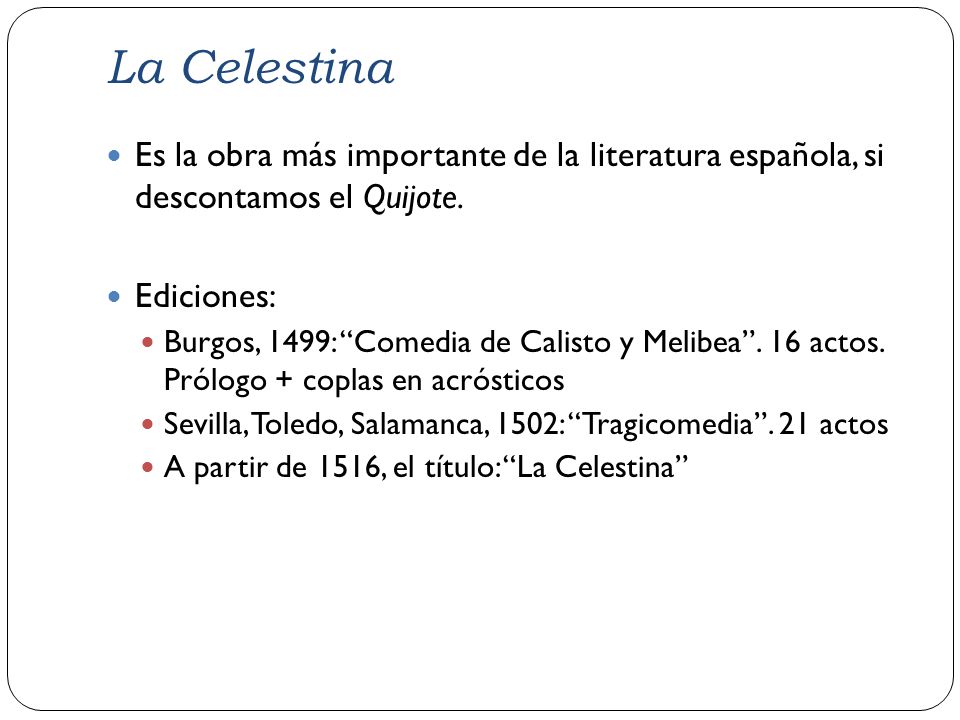 La Celestina Es la obra más importante de la literatura española, si descontamos el Quijote. Ediciones: