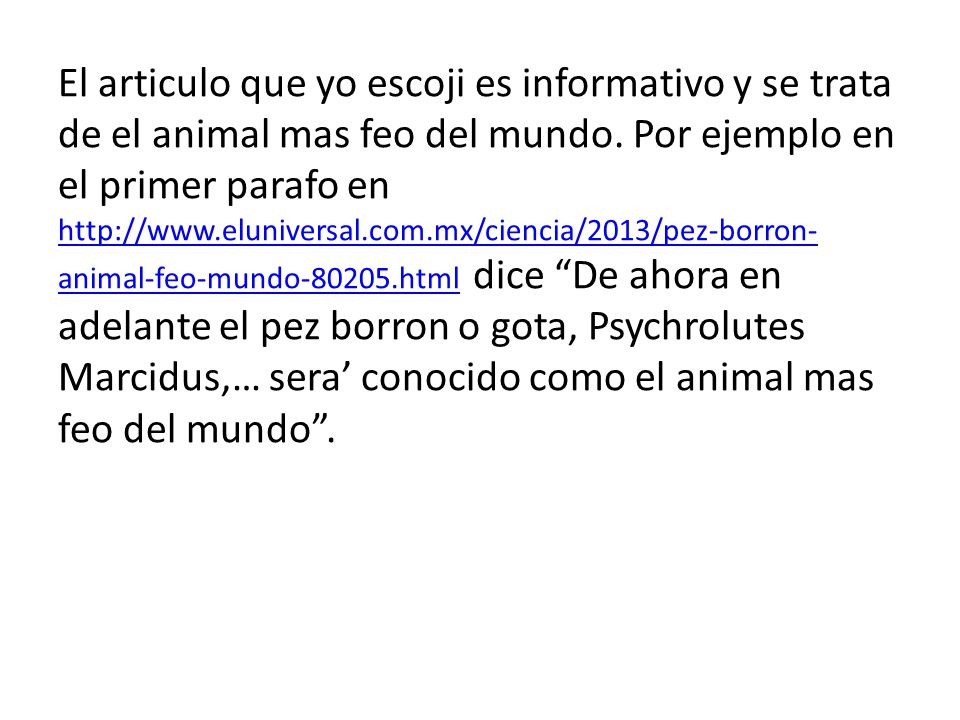 El articulo que yo escoji es informativo y se trata de el animal mas feo del mundo.