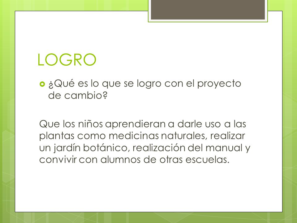 LOGRO ¿Qué es lo que se logro con el proyecto de cambio