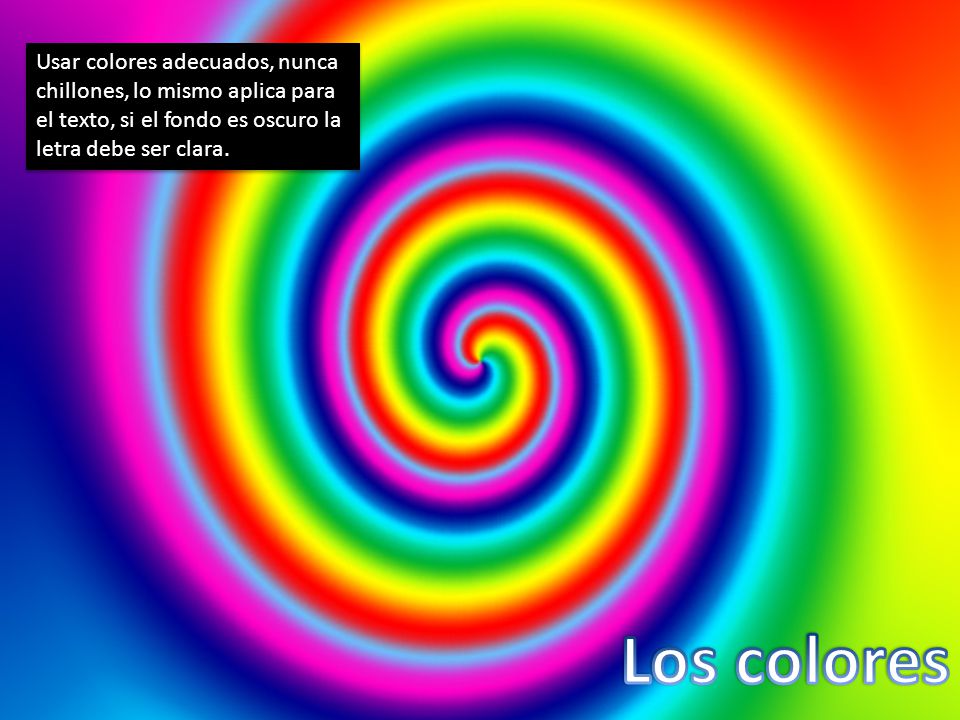 Usar colores adecuados, nunca chillones, lo mismo aplica para el texto, si el fondo es oscuro la letra debe ser clara.