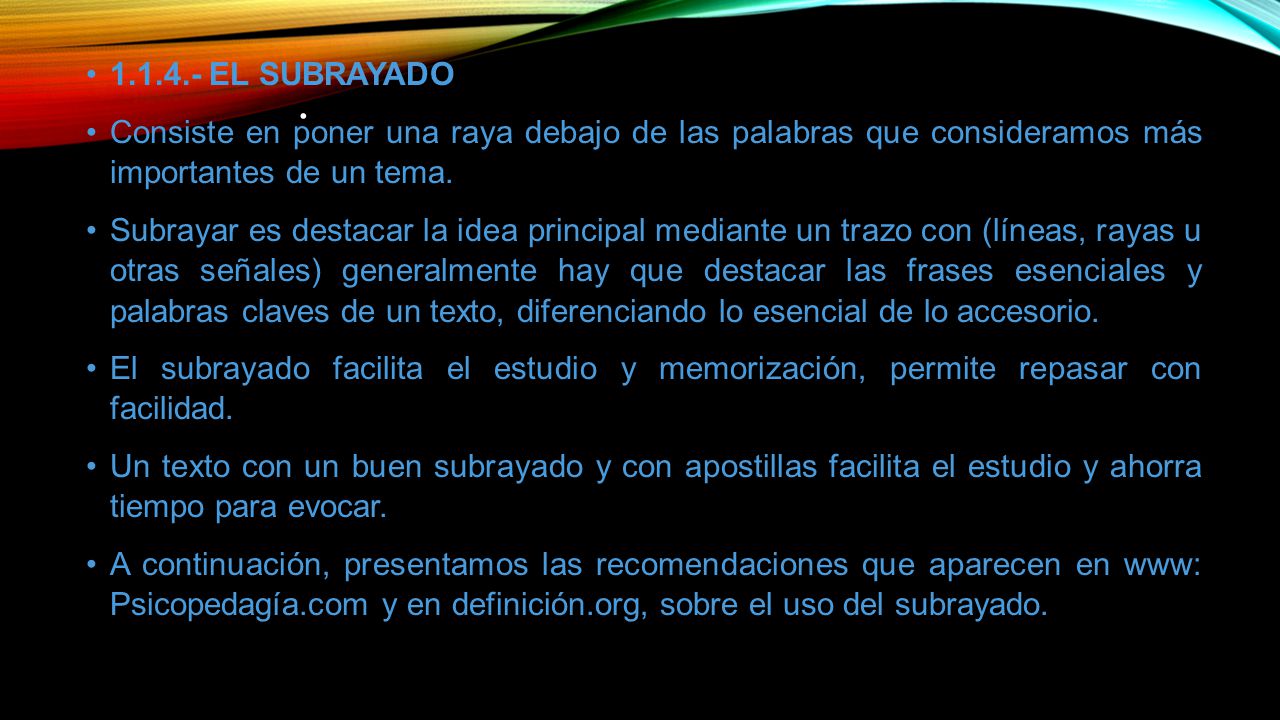 EL SUBRAYADO Consiste en poner una raya debajo de las palabras que consideramos más importantes de un tema.
