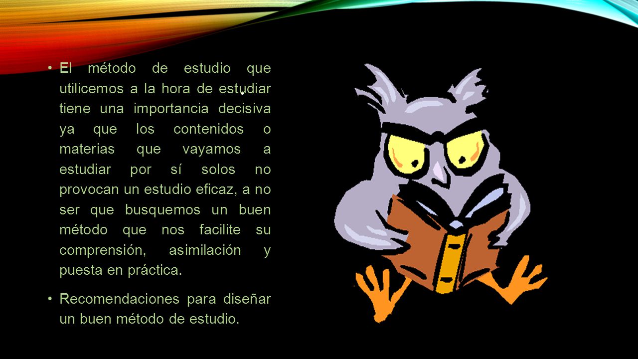 El método de estudio que utilicemos a la hora de estudiar tiene una importancia decisiva ya que los contenidos o materias que vayamos a estudiar por sí solos no provocan un estudio eficaz, a no ser que busquemos un buen método que nos facilite su comprensión, asimilación y puesta en práctica.