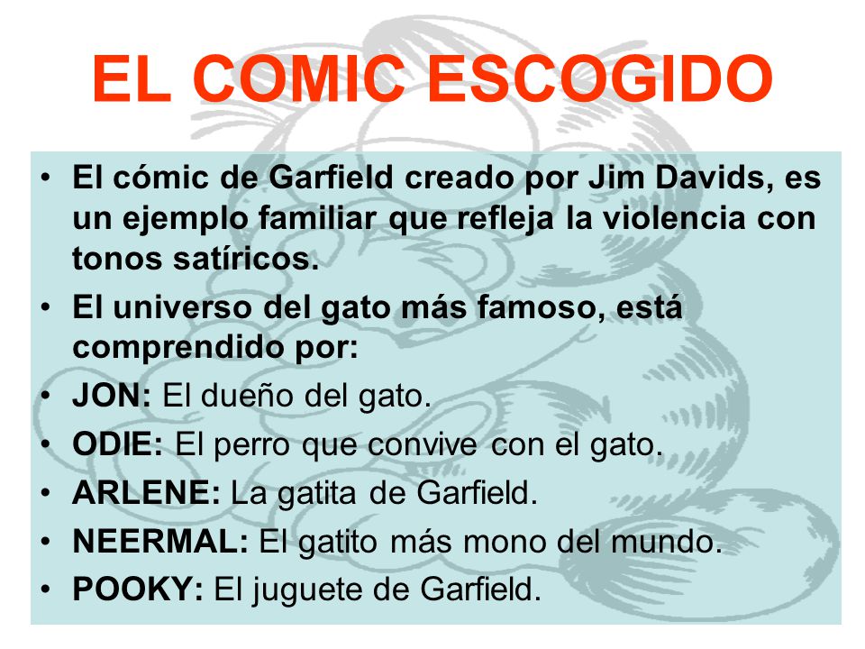 EL COMIC ESCOGIDO El cómic de Garfield creado por Jim Davids, es un ejemplo familiar que refleja la violencia con tonos satíricos.