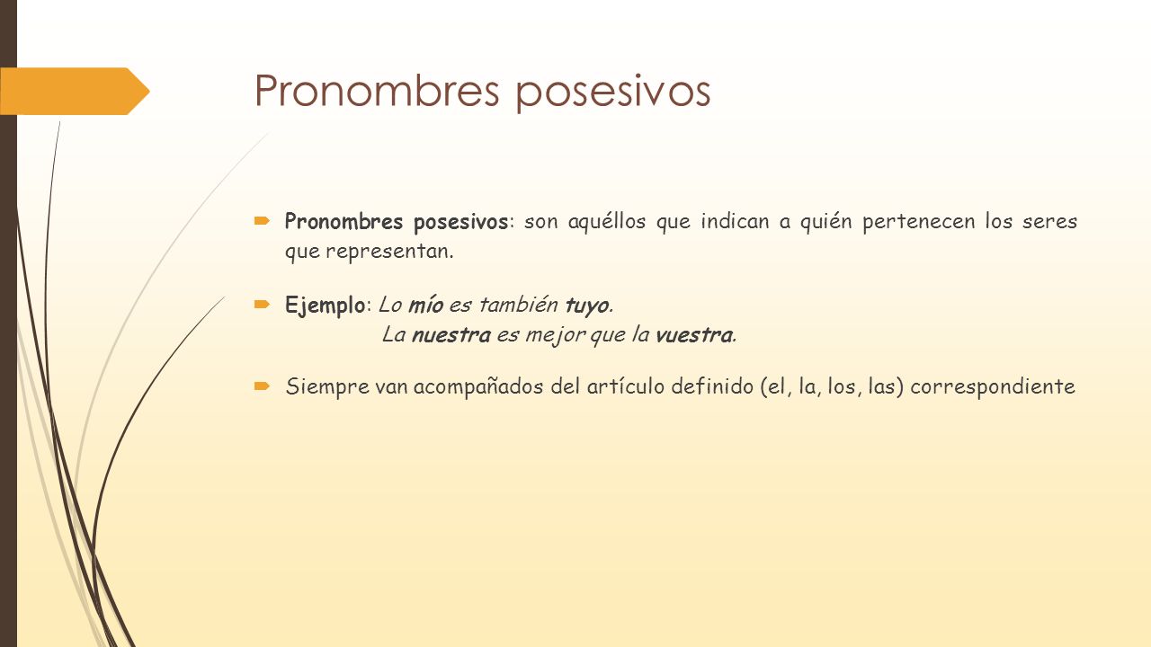 Pronombres posesivos Pronombres posesivos: son aquéllos que indican a quién pertenecen los seres que representan.