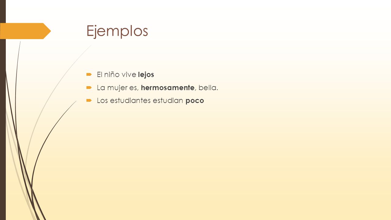 Ejemplos El niño vive lejos La mujer es, hermosamente, bella.