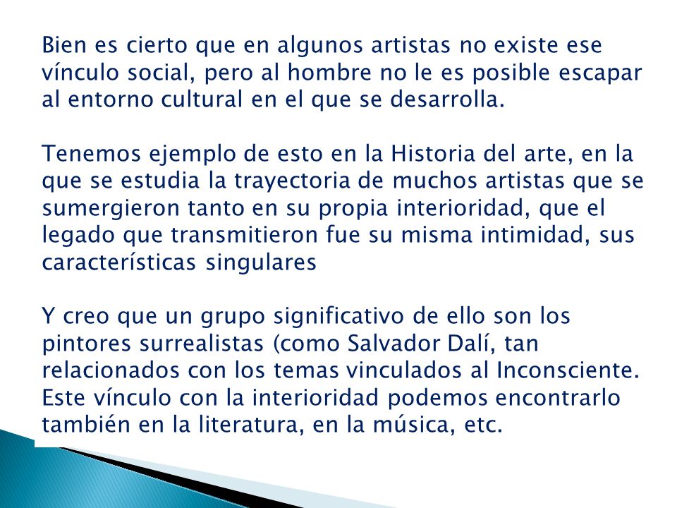 Bien es cierto que en algunos artistas no existe ese vínculo social, pero al hombre no le es posible escapar al entorno cultural en el que se desarrolla.