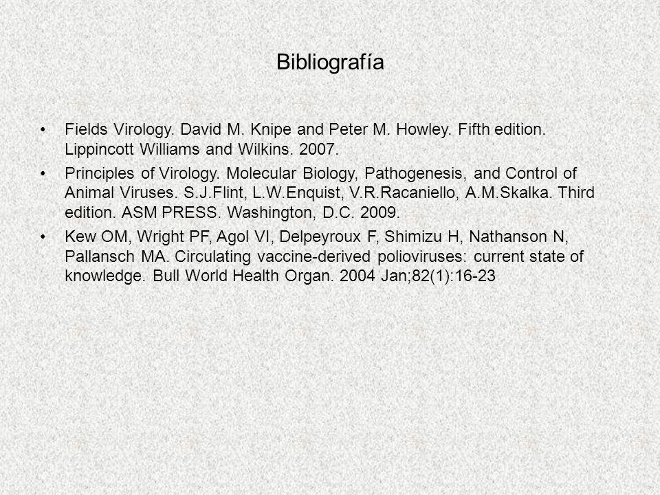 Bibliografía Fields Virology. David M. Knipe and Peter M. Howley. Fifth edition. Lippincott Williams and Wilkins