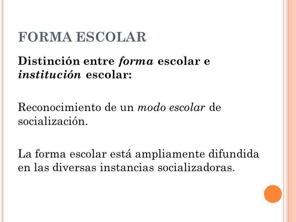 FORMA ESCOLAR Distinción entre forma escolar e institución escolar:
