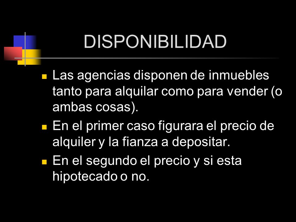 DISPONIBILIDAD Las agencias disponen de inmuebles tanto para alquilar como para vender (o ambas cosas).