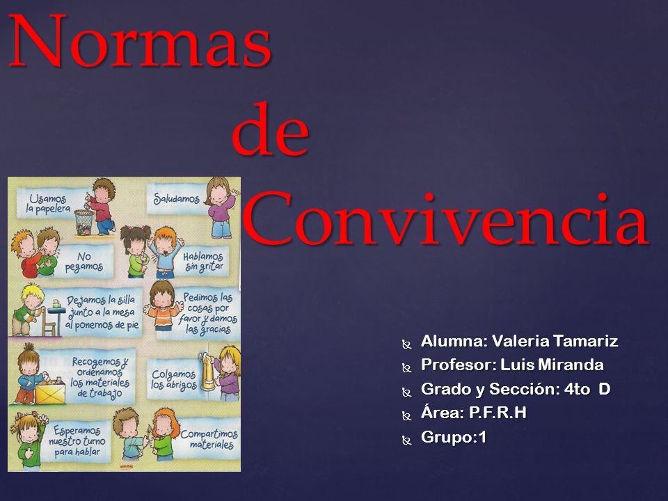 Normas de Convivencia Alumna: Valeria Tamariz Profesor: Luis Miranda