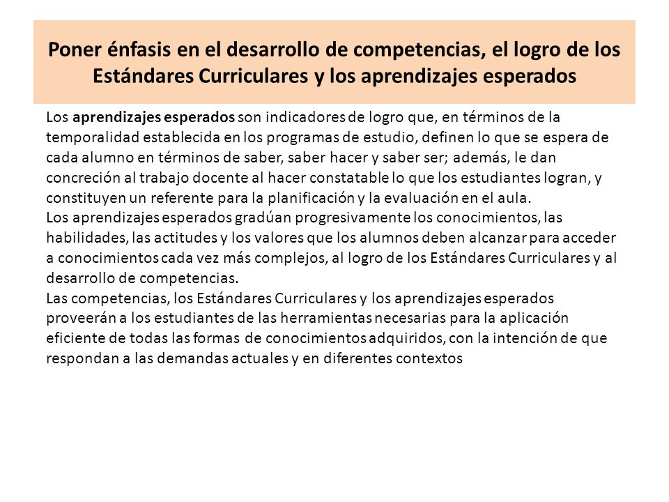 Poner énfasis en el desarrollo de competencias, el logro de los Estándares Curriculares y los aprendizajes esperados