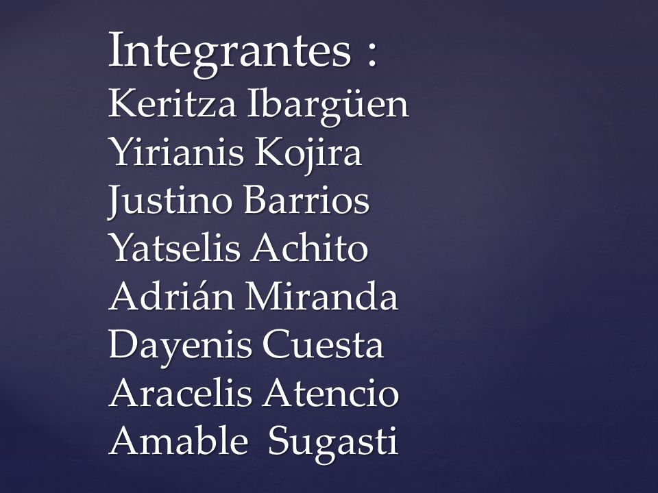 Integrantes : Keritza Ibargüen Yirianis Kojira Justino Barrios Yatselis Achito Adrián Miranda Dayenis Cuesta Aracelis Atencio Amable Sugasti