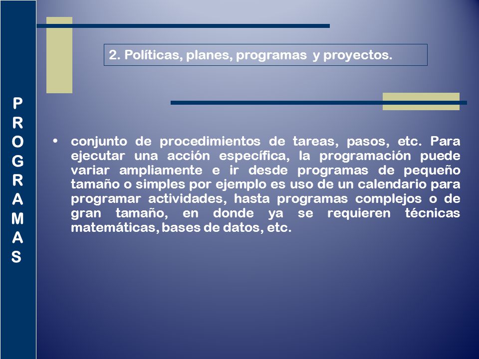 P R O G A M S 2. Políticas, planes, programas y proyectos.
