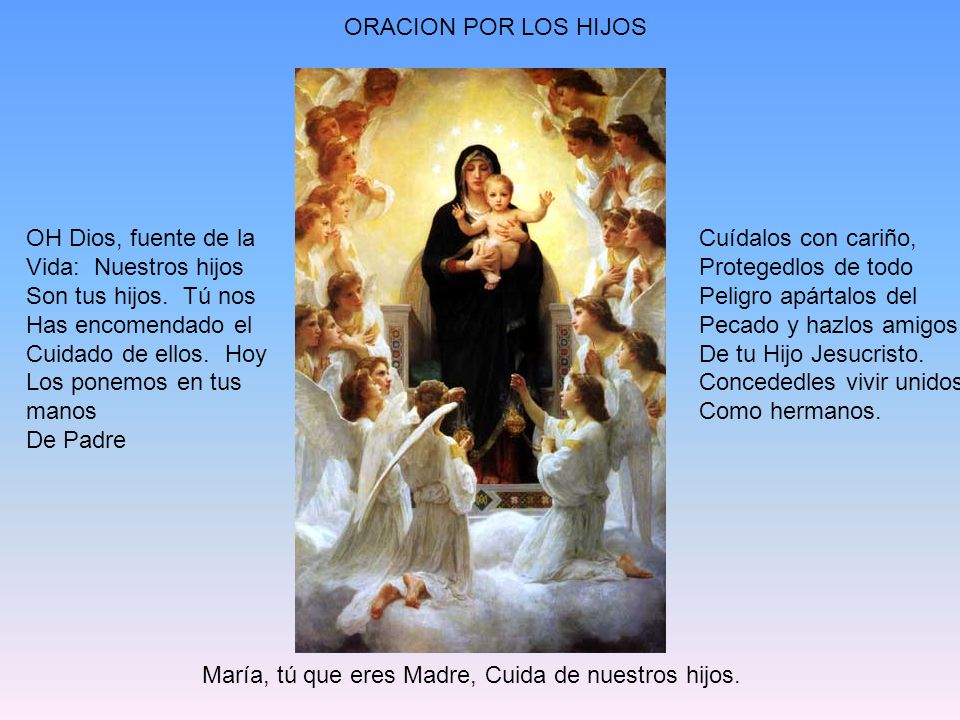 ORACION POR LOS HIJOS OH Dios, fuente de la. Vida: Nuestros hijos. Son tus hijos. Tú nos. Has encomendado el.