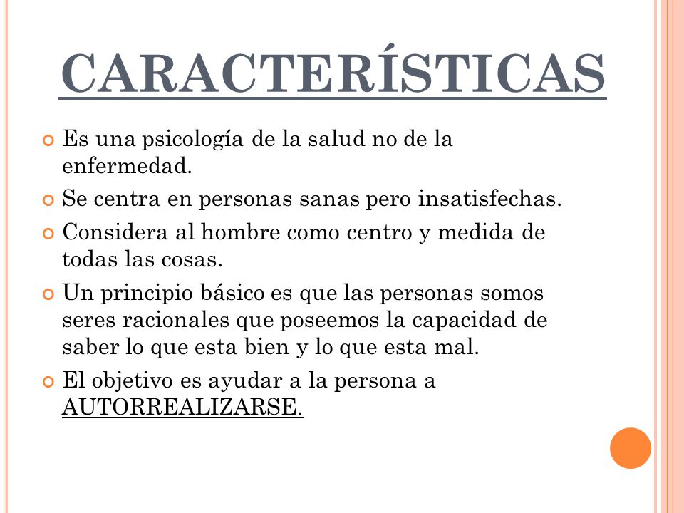 CARACTERÍSTICAS Es una psicología de la salud no de la enfermedad.