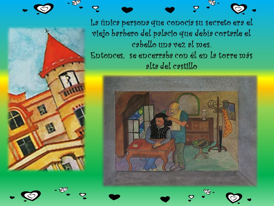 La única persona que conocía su secreto era el viejo barbero del palacio que debía cortarle el cabello una vez al mes.