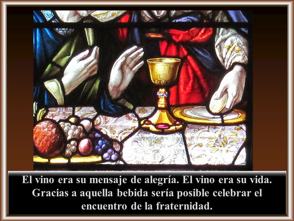 El vino era su mensaje de alegría. El vino era su vida