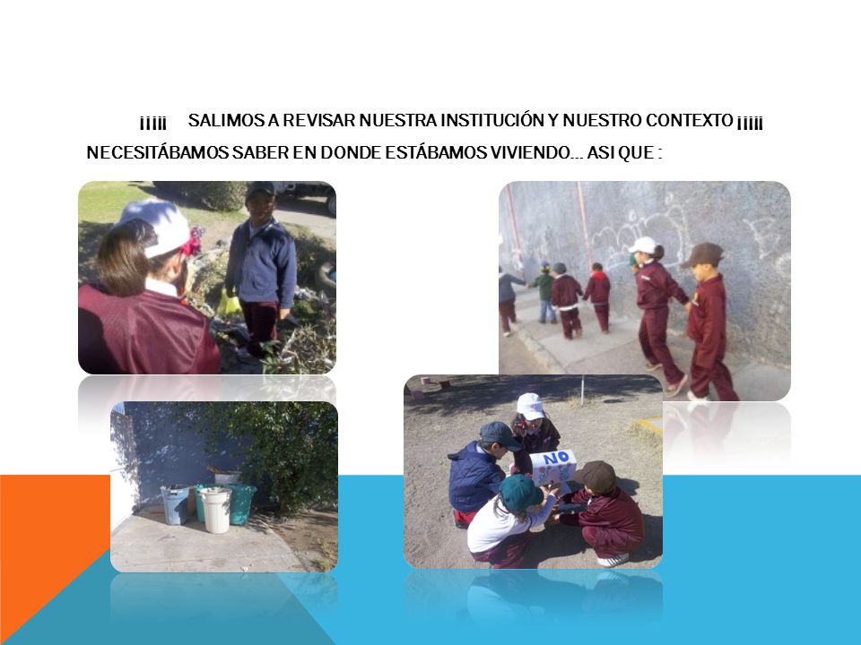¡¡¡¡¡ SALIMOS A REVISAR NUESTRA INSTITUCIÓN Y NUESTRO CONTEXTO ¡¡¡¡¡ NECESITÁBAMOS SABER EN DONDE ESTÁBAMOS VIVIENDO… ASI QUE :