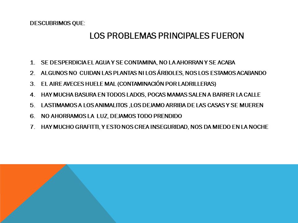 DESCUBRIMOS QUE: LOS PROBLEMAS PRINCIPALES FUERON. SE DESPERDICIA EL AGUA Y SE CONTAMINA, NO LA AHORRAN Y SE ACABA.