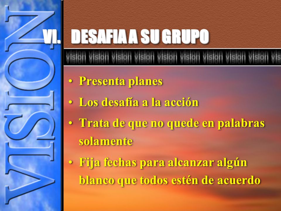 VI. DESAFIA A SU GRUPO Presenta planes Los desafía a la acción