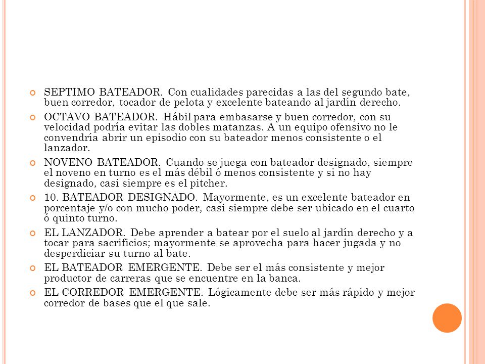 SEPTIMO BATEADOR. Con cualidades parecidas a las del segundo bate, buen corredor, tocador de pelota y excelente bateando al jardín derecho.