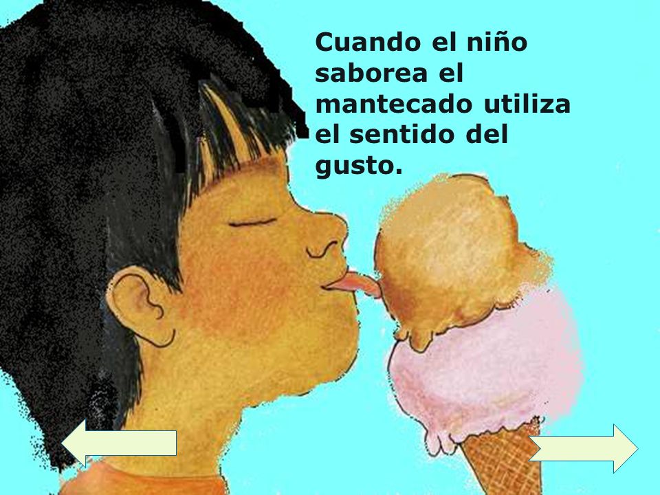 Cuando el niño saborea el mantecado utiliza el sentido del gusto.