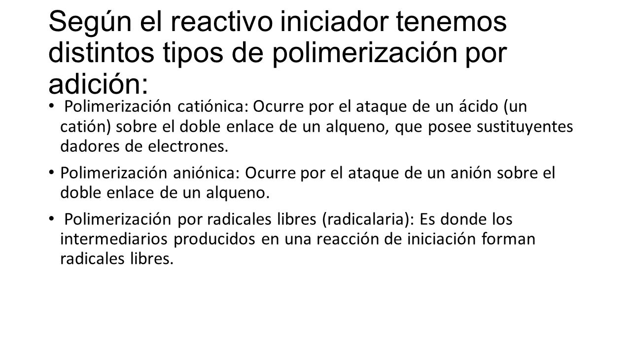 Según el reactivo iniciador tenemos distintos tipos de polimerización por adición: