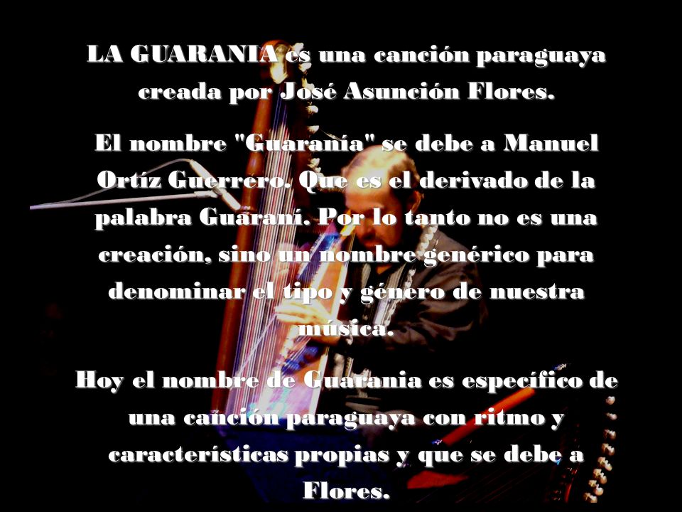 LA GUARANIA es una canción paraguaya creada por José Asunción Flores.