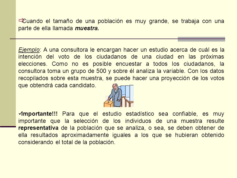Cuando el tamaño de una población es muy grande, se trabaja con una parte de ella llamada muestra.