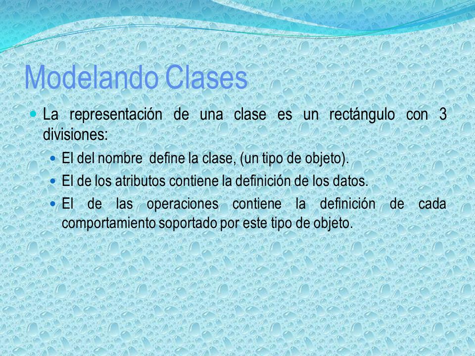 Modelando Clases La representación de una clase es un rectángulo con 3 divisiones: El del nombre define la clase, (un tipo de objeto).