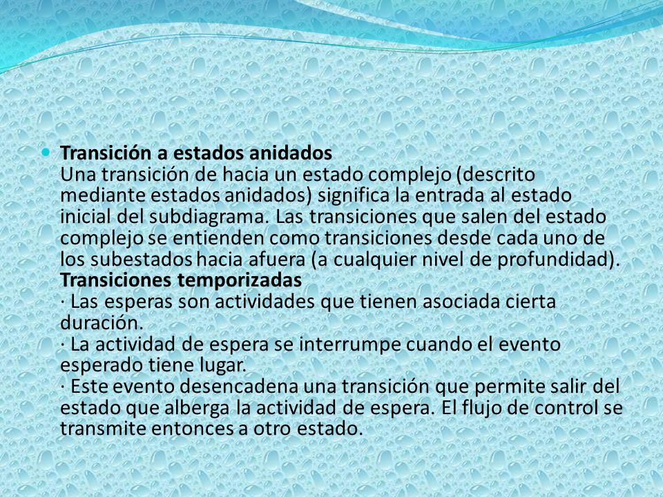 Transición a estados anidados Una transición de hacia un estado complejo (descrito mediante estados anidados) significa la entrada al estado inicial del subdiagrama.