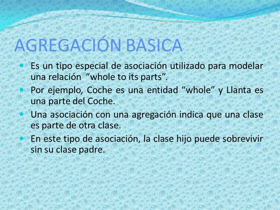 AGREGACIÓN BASICA Es un tipo especial de asociación utilizado para modelar una relación whole to its parts .