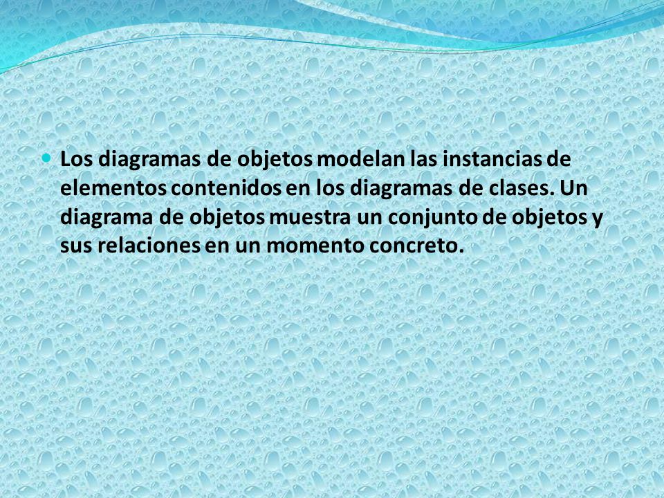 Los diagramas de objetos modelan las instancias de elementos contenidos en los diagramas de clases.