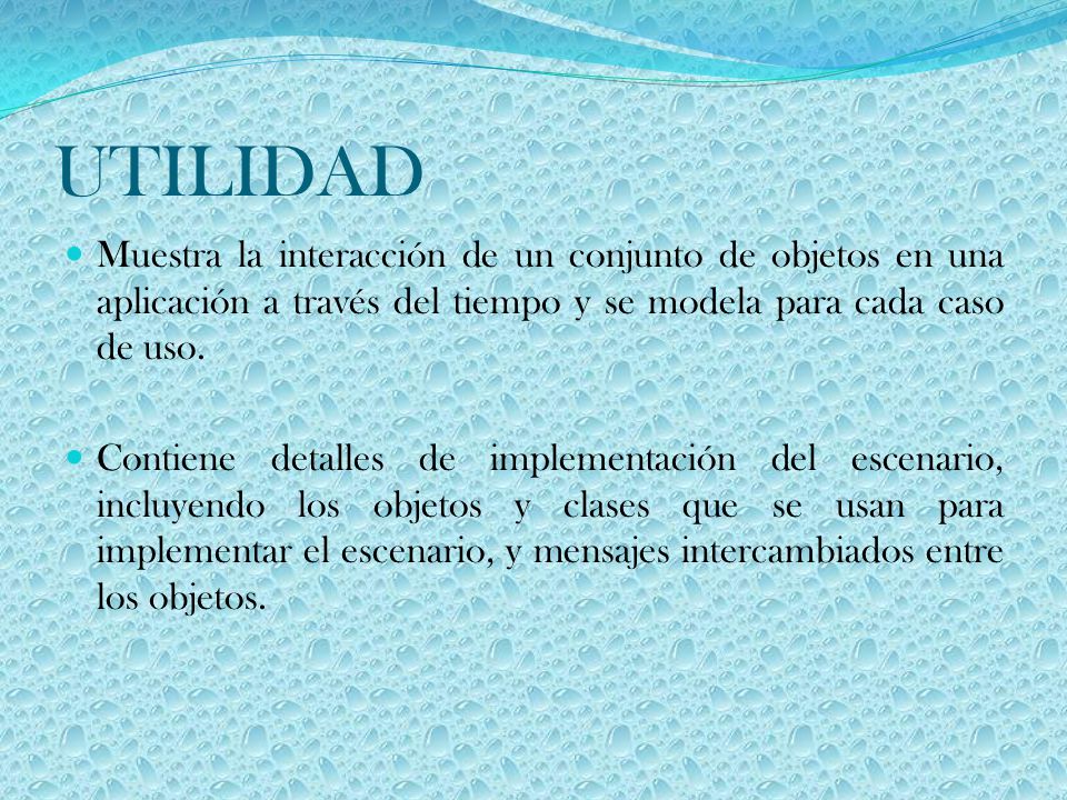 UTILIDAD Muestra la interacción de un conjunto de objetos en una aplicación a través del tiempo y se modela para cada caso de uso.