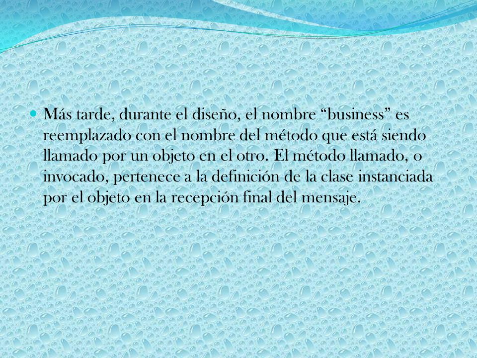 Más tarde, durante el diseño, el nombre business es reemplazado con el nombre del método que está siendo llamado por un objeto en el otro.