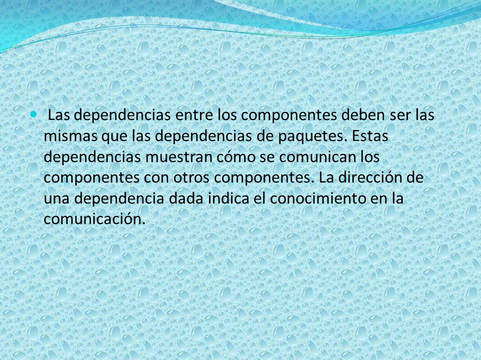 Las dependencias entre los componentes deben ser las mismas que las dependencias de paquetes.