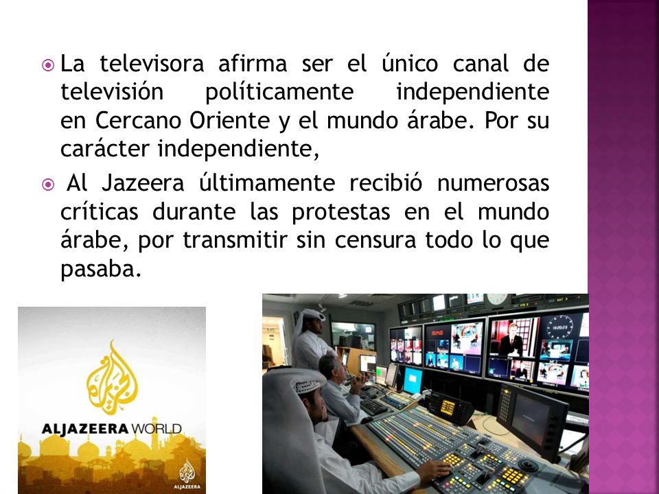 La televisora afirma ser el único canal de televisión políticamente independiente en Cercano Oriente y el mundo árabe. Por su carácter independiente,