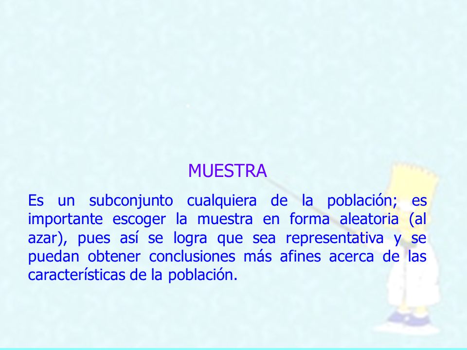POBLACION Es un conjunto de personas, eventos o cosas de las cuales se desea hacer un estudio, y tienen una característica en común.
