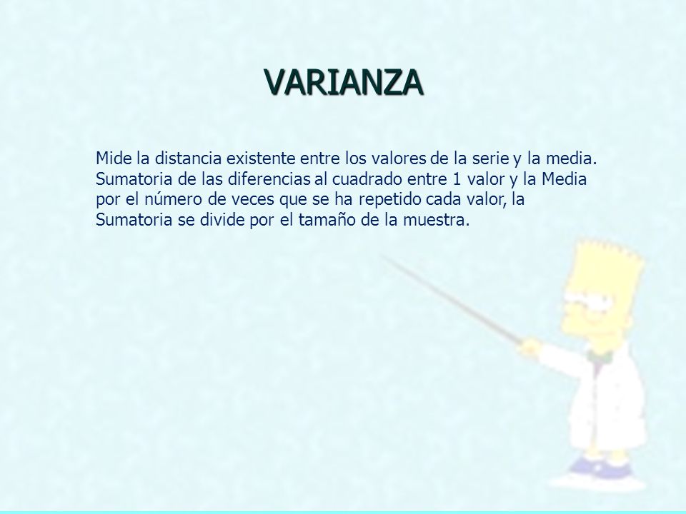 VARIANZA Mide la distancia existente entre los valores de la serie y la media.