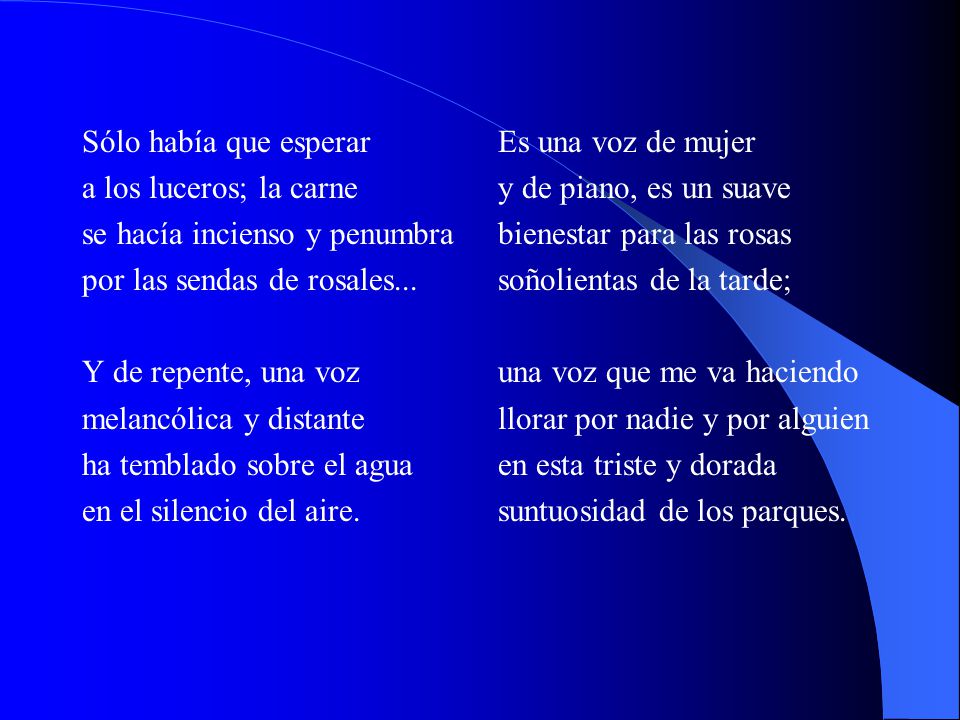 Sólo había que esperar a los luceros; la carne. se hacía incienso y penumbra. por las sendas de rosales...