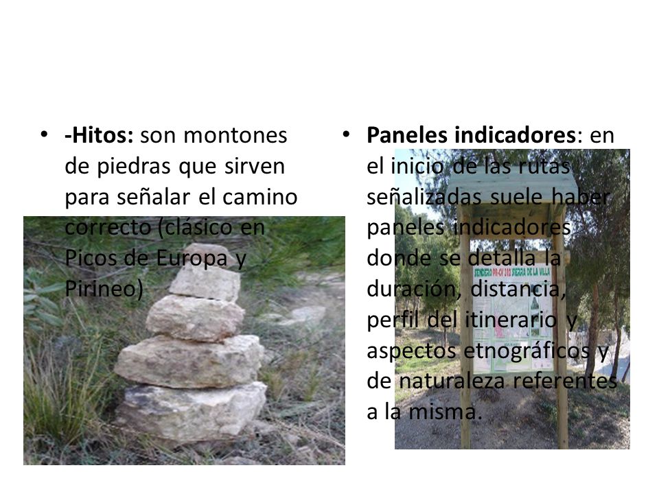-Hitos: son montones de piedras que sirven para señalar el camino correcto (clásico en Picos de Europa y Pirineo)