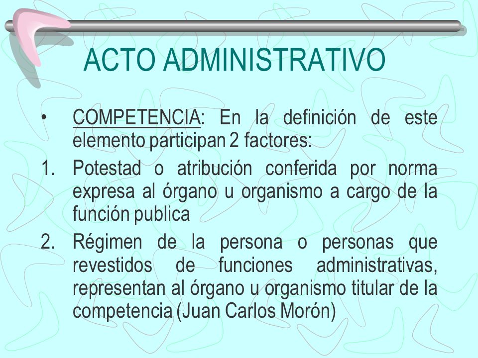 ACTO ADMINISTRATIVO COMPETENCIA: En la definición de este elemento participan 2 factores: