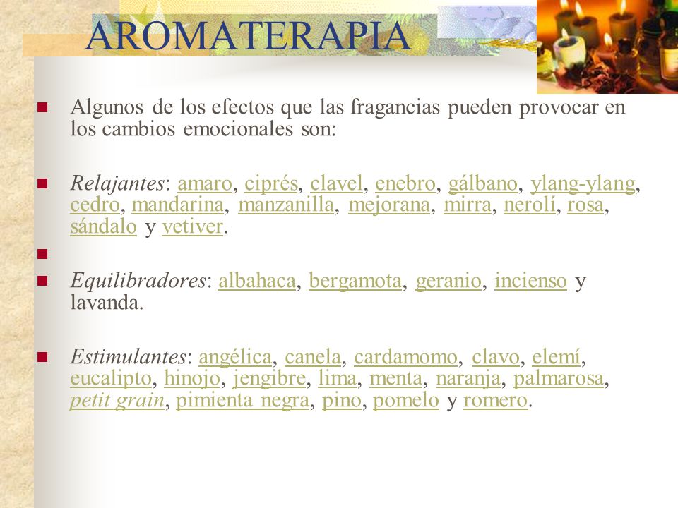 AROMATERAPIA Algunos de los efectos que las fragancias pueden provocar en los cambios emocionales son: