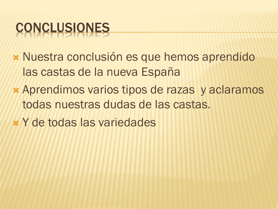 Conclusiones Nuestra conclusión es que hemos aprendido las castas de la nueva España.