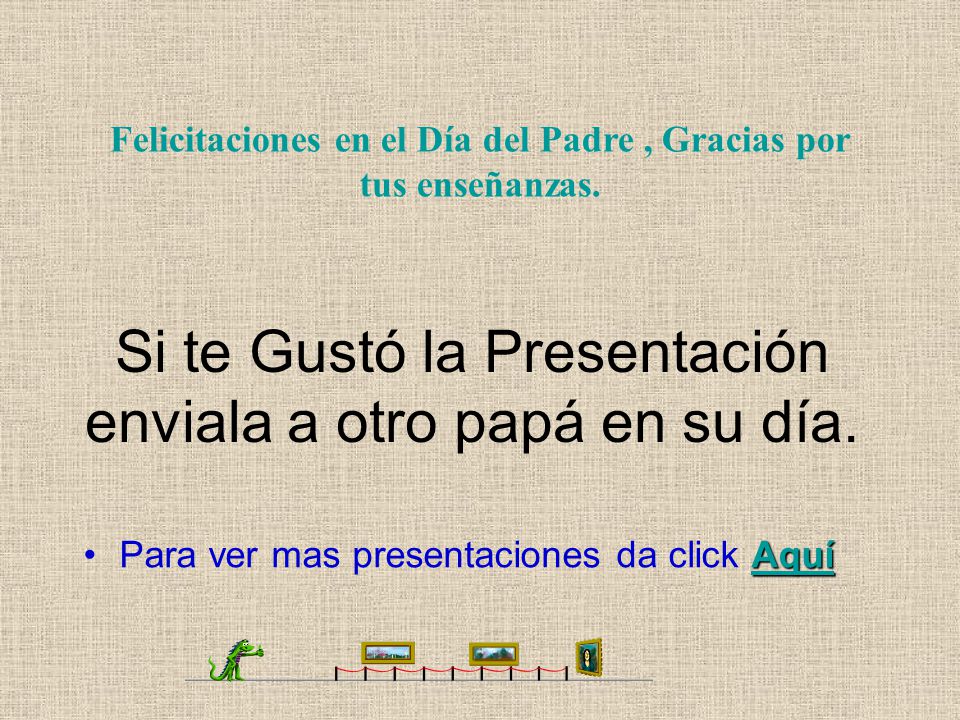 Si te Gustó la Presentación enviala a otro papá en su día.