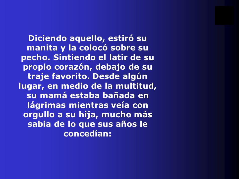 Diciendo aquello, estiró su manita y la colocó sobre su pecho