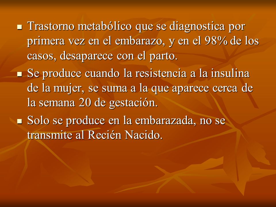 Trastorno metabólico que se diagnostica por primera vez en el embarazo, y en el 98% de los casos, desaparece con el parto.