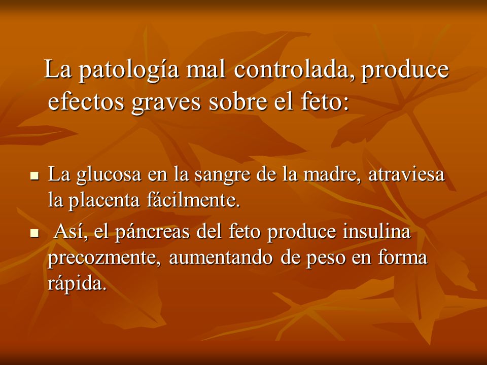 La glucosa en la sangre de la madre, atraviesa la placenta fácilmente.